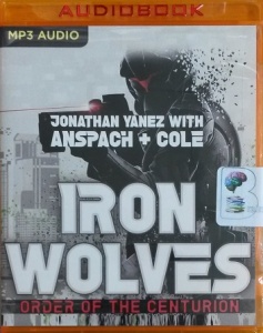 Iron Wolves - Order of the Centurion written by Jonathan Yanez with Anspach and Cole performed by Jonathan Davies on MP3 CD (Unabridged)